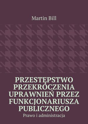 Przestępstwo przekroczenia uprawnień przez funkcjonariusza publicznego – ebook