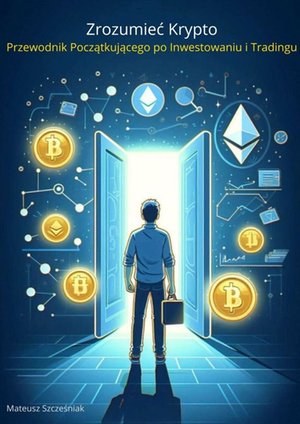 Zrozumieć Krypto. Przewodnik Początkującego po Inwestowaniu i Tradingu – ebook