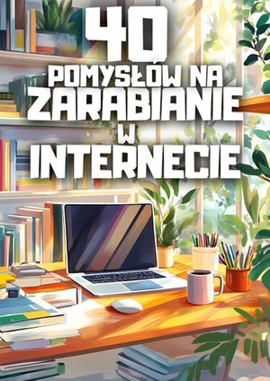40 pomysłów na zarabianie w internecie – ebook