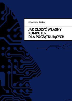 Jak Złożyć Własny Komputer dla początkujących – ebook