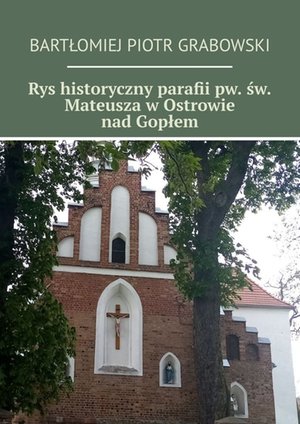 Rys historyczny parafii pw. św. Mateusza w Ostrowie nad Gopłem – ebook