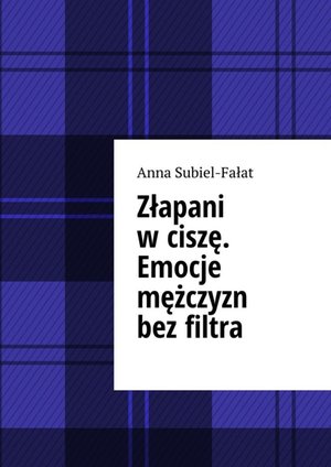 Złapani w ciszę. Emocje mężczyzn bez filtra – ebook