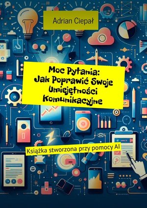 Moc Pytania: Jak Poprawić Swoje Umiejętności Komunikacyjne – ebook