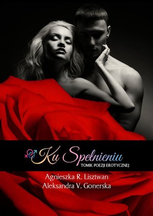 Ku Spełnieniu. Tomik Poezji Erotycznej – ebook