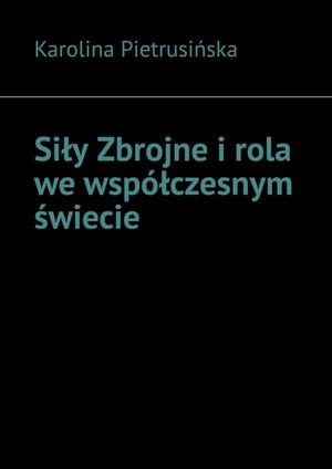 Siły Zbrojne i rola we współczesnym świecie – ebook