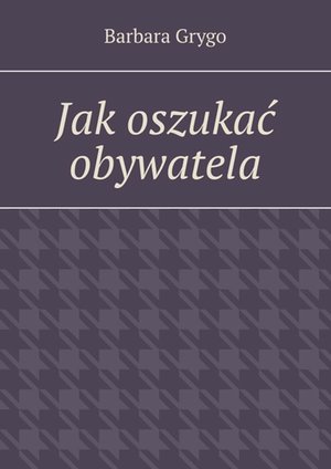 Jak oszukać obywatela – ebook