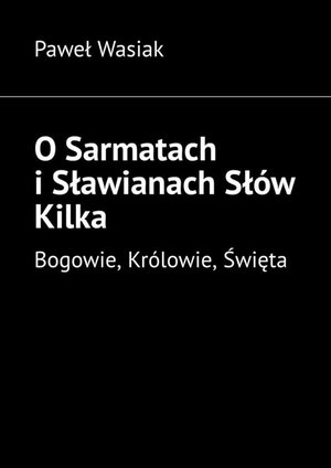 O Sarmatach i Sławianach Słów Kilka – ebook