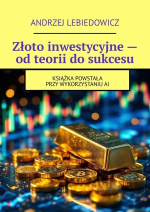 Złoto inwestycyjne - od teorii do sukcesu – ebook