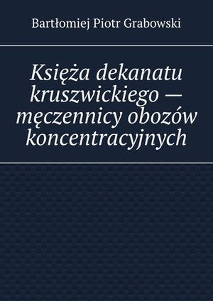 Księża dekanatu kruszwickiego — męczennicy obozów koncentracyjnych – ebook