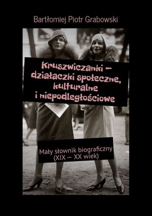 Kruszwiczanki — działaczki społeczne, kulturalne i niepodległościowe – ebook