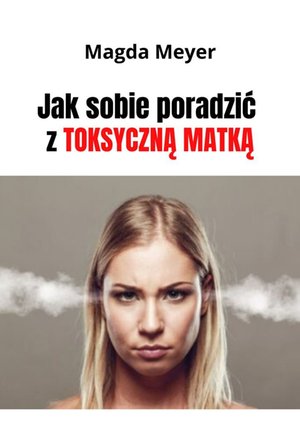 Jak sobie poradzić z toksyczną matką. Wydanie II – ebook