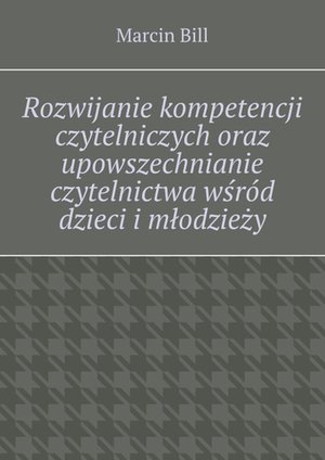 Rozwijanie kompetencji czytelniczych wśród dzieci i młodzieży – ebook