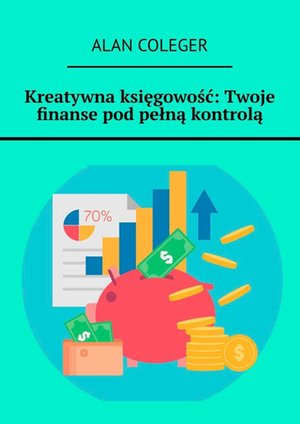 Kreatywna księgowość: Twoje finanse pod pełną kontrolą – ebook