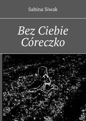 Bez Ciebie Córeczko – ebook