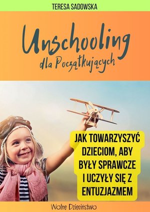 Unschooling dla początkujących – ebook