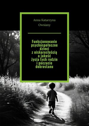 Funkcjonowanie psychospołeczne dzieci z niskorosłością a jakość życia tych rodzin i poczucie dobrostanu – ebook