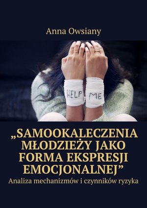 „Samookaleczenia młodzieży jako forma ekspresji emocjonalnej” – ebook