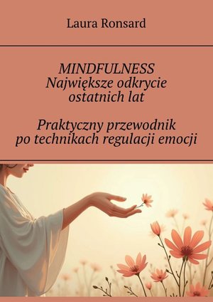 Mindfulness. Największe odkrycie ostatnich lat. Praktyczny przewodnik po technikach regulacji emocji – ebook