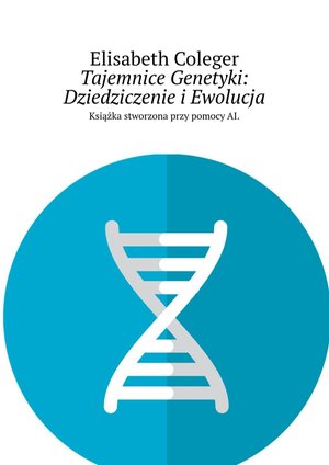 Tajemnice Genetyki: Dziedziczenie i Ewolucja – ebook