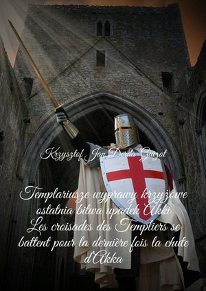 Templariusze wyprawy krzyżowe ostatnia bitwa upadek Akki – ebook