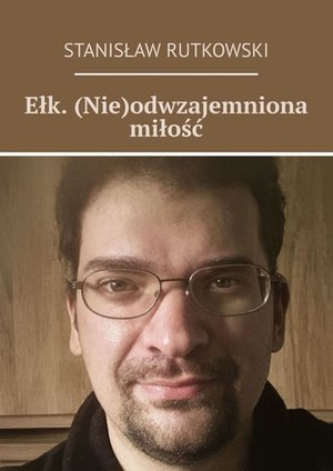 Ełk. (Nie)odwzajemniona miłość – ebook