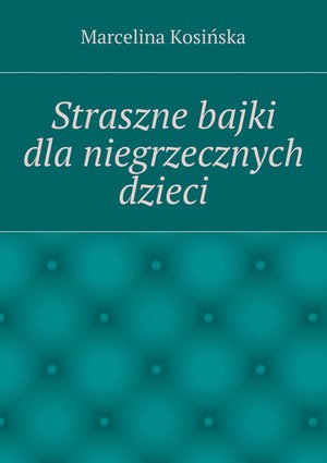 Straszne bajki dla niegrzecznych dzieci – ebook