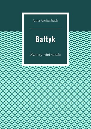 Bałtyk. Rzeczy nietrwałe – ebook