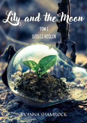 Dzieci Roślin. Lily and the Moon. Tom 1 – ebook