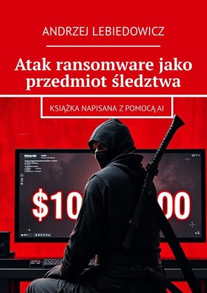 Atak ransomware jako przedmiot śledztwa – ebook
