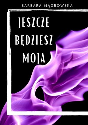 Jeszcze będziesz moja – ebook