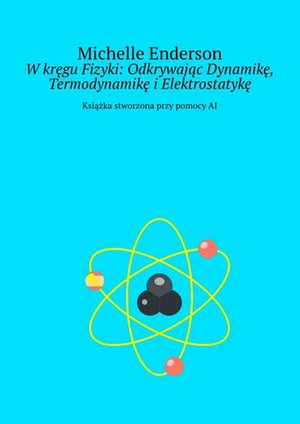 W kręgu Fizyki: Odkrywając Dynamikę, Termodynamikę i Elektrostatykę – ebook
