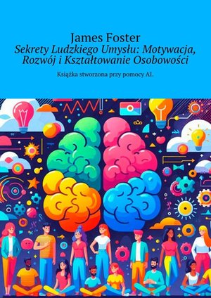 Sekrety Ludzkiego Umysłu: Motywacja, Rozwój i Kształtowanie Osobowości – ebook