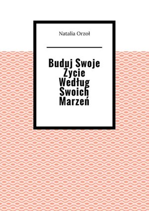 Buduj Swoje Życie Według Swoich Marzeń – ebook