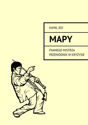Mapy. Pijanego mistrza przewodnik w kryzysie – ebook