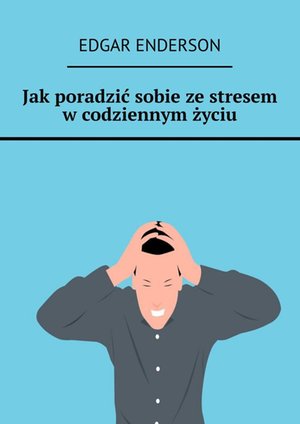 Jak poradzić sobie ze stresem w codziennym życiu – ebook