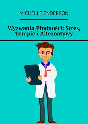 Wyzwania Płodności: Stres, Terapie i Alternatywy – ebook