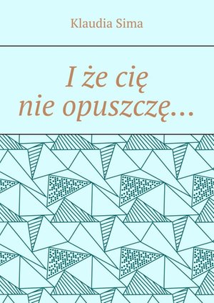I że cię nie opuszczę… – ebook