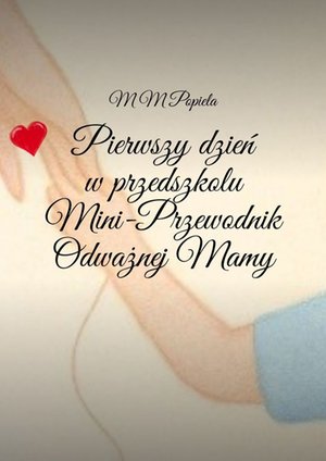 Pierwszy dzień w przedszkolu. Mini-Przewodnik Odważnej Mamy – ebook