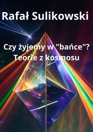 Czy żyjemy w bańce? Teorie z kosmosu – ebook