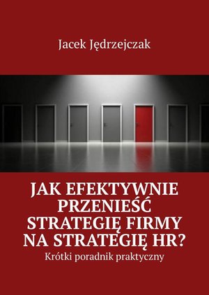 Jak efektywnie przenieść strategię firmy na strategię HR? – ebook