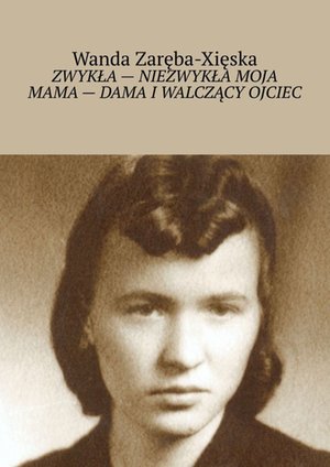 Zwykła - niezwykła moja mama - dama i walczący ojciec – ebook