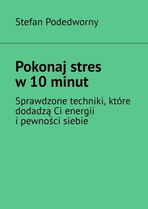 Pokonaj stres w 10 minut – ebook