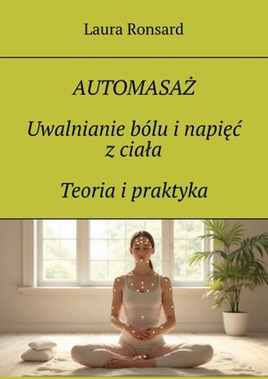 AUTOMASAŻ. Uwalnianie bólu i napięć z ciała. Teoria i praktyka – ebook
