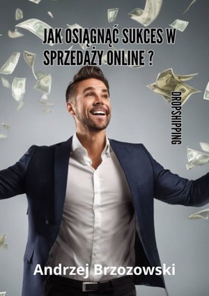 Jak osiągnąć sukces w sprzedaży online dropshipping – ebook