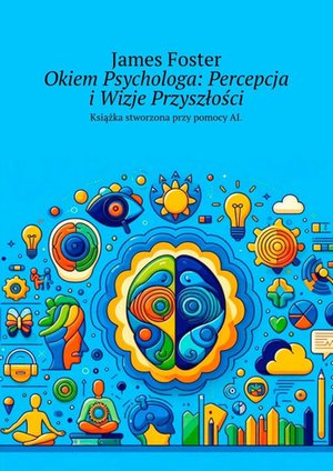Okiem Psychologa: Percepcja i Wizje Przyszłości – ebook