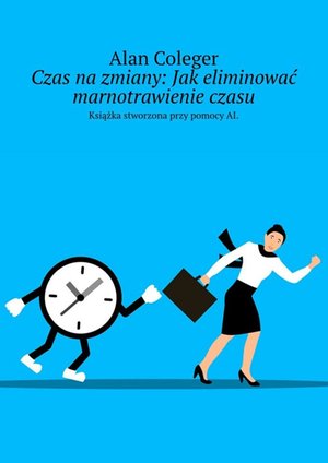 Czas na zmiany. Jak eliminować marnotrawienie czasu – ebook