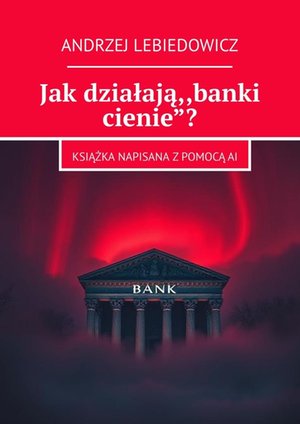 Jak działają ,,banki cienie”? – ebook