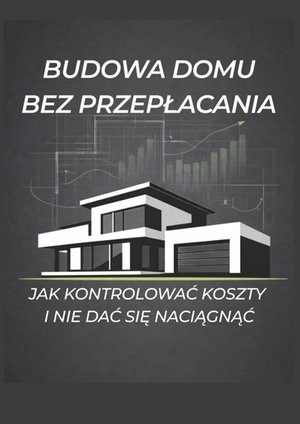 Budowa domu bez przepłacania – ebook