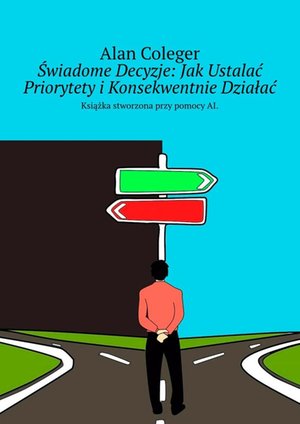Świadome Decyzje: Jak Ustalać Priorytety i Konsekwentnie Działać – ebook