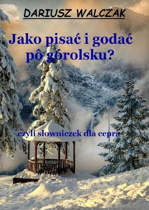 Jako pisać i godać pô górolsku? – ebook